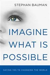 Book cover of Imagine What Is Possible by Stephan Bauman