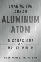 Book cover of Imagine You Are An Aluminum Atom by Christopher Exley