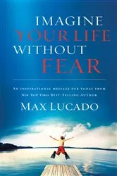 Book cover of Imagine Your Life Without Fear by Max Lucado
