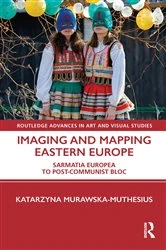 Book cover of Imaging and Mapping Eastern Europe by Katarzyna Murawska-Muthesius