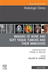 Book cover of Imaging of Bone and Soft Tissue Tumors and Their Mimickers, An Issue of Radiologic Clinics of North America, E-Book by Hillary W. Garner MD