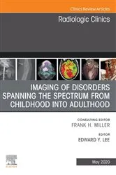 Book cover of Imaging of Disorders Spanning the Spectrum from Childhood ,An Issue of Radiologic Clinics of North America E-Book by Lee MD, MPH, Edward Y.