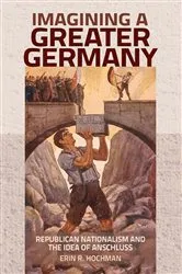 Book cover of Imagining a Greater Germany by Erin R. Hochman