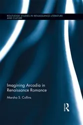 Book cover of Imagining Arcadia in Renaissance Romance by Marsha S. Collins