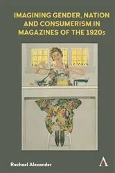 Book cover of Imagining Gender, Nation and Consumerism in Magazines of the 1920s by Rachael Alexander