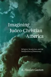 Book cover of Imagining Judeo-Christian America by K. Healan Gaston