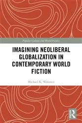 Book cover of Imagining Neoliberal Globalization in Contemporary World Fiction by Unknown
