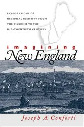 Book cover of Imagining New England by Joseph A. Conforti