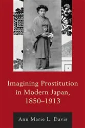 Book cover of Imagining Prostitution in Modern Japan, 1850–1913 by Ann Marie L. Davis