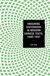 Book cover of Imagining Sisterhood in Modern Chinese Texts, 1890–1937 by Yun Zhu