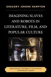 Book cover of Imagining Slaves and Robots in Literature, Film, and Popular Culture by Gregory Jerome Hampton