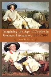 Book cover of Imagining the Age of Goethe in German Literature, 1970-2010 by John Pizer