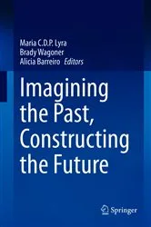 Book cover of Imagining the Past, Constructing the Future by Maria C.D.P. Lyra