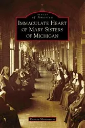 Book cover of Immaculate Heart of Mary Sisters of Michigan by Patricia Montemurri