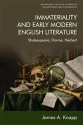 Book cover of Immateriality and Early Modern English Literature by James A. Knapp