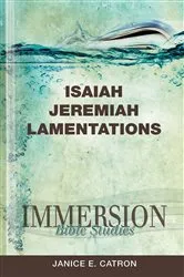 Book cover of Immersion Bible Studies: Isaiah, Jeremiah, Lamentations by Janice E. Catron