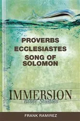 Book cover of Immersion Bible Studies: Proverbs, Ecclesiastes, Song of Solomon by Frank Ramirez