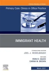 Book cover of Immigrant Health, An Issue of Primary Care: Clinics in Office Practice by Fern R. Hauck