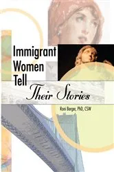 Book cover of Immigrant Women Tell Their Stories by Roni Berger