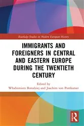 Book cover of Immigrants and Foreigners in Central and Eastern Europe during the Twentieth Century by Włodzimierz Borodziej