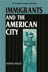 Book cover of Immigrants and the American City by Thomas Muller