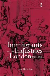 Book cover of Immigrants and the Industries of London, 1500–1700 by Lien Bich Luu