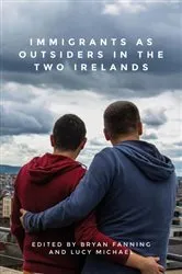 Book cover of Immigrants as outsiders in the two Irelands by Bryan Fanning