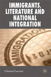 Book cover of Immigrants, Literature and National Integration by Chantal Lacroix
