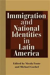 Book cover of Immigration and National Identities in Latin America by Nicola Foote