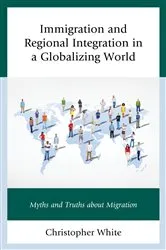 Book cover of Immigration and Regional Integration in a Globalizing World by Christopher White