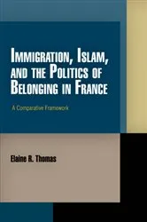 Book cover of Immigration, Islam, and the Politics of Belonging in France by Elaine R. Thomas