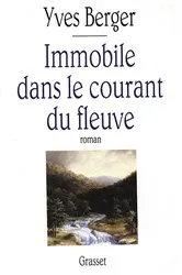 Book cover of Immobile dans le courant du fleuve by Yves Berger