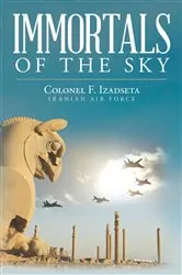 Book cover of Immortals of the Sky by Colonel F. Izadseta