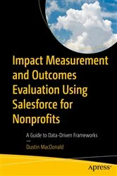 Book cover of Impact Measurement and Outcomes Evaluation Using Salesforce for Nonprofits by Dustin MacDonald