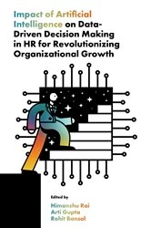 Book cover of Impact of Artificial Intelligence on Data-Driven Decision Making in HR for Revolutionizing Organizational Growth by Himanshu Rai