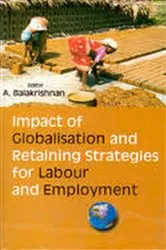 Book cover of Impact of Globalisation and Retaining Strategies for Labour and Employment by A. Balakrishnan