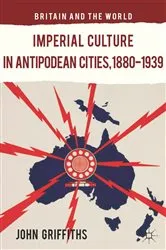 Book cover of Imperial Culture in Antipodean Cities, 1880-1939 by J. Griffiths