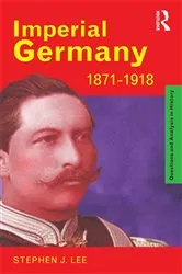 Book cover of Imperial Germany 1871-1918 by Stephen J. Lee