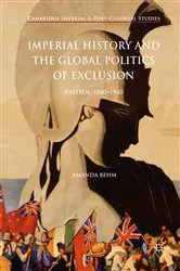 Book cover of Imperial History and the Global Politics of Exclusion by Amanda Behm