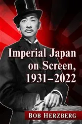 Book cover of Imperial Japan on Screen, 1931-2022 by Bob Herzberg
