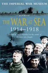 Book cover of Imperial War Museum Book of the War at Sea 1914-18 by Julian Thompson