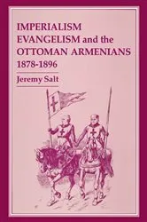 Book cover of Imperialism, Evangelism and the Ottoman Armenians, 1878-1896 by Jeremy Salt