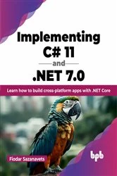 Book cover of Implementing C# 11 and .NET 7.0 by Fiodar Sazanavets