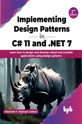 Book cover of Implementing Design Patterns in C# 11 and .NET 7 (2nd ed.) by Alexandre F. Malavasi Cardoso