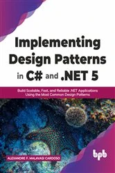 Book cover of Implementing Design Patterns in C# and .NET 5 by Alexandre F. Malavasi Cardoso