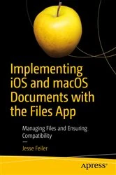 Book cover of Implementing iOS and macOS Documents with the Files App by Jesse Feiler
