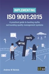 Book cover of Implementing ISO 9001:2015 – A practical guide to busting myths surrounding quality management systems by Andy Nichols