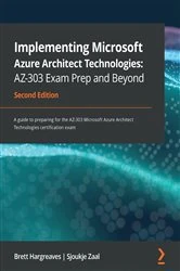 Book cover of Implementing Microsoft Azure Architect Technologies: AZ-303 Exam Prep and Beyond (2nd ed.) by Brett Hargreaves