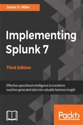 Book cover of Implementing Splunk 7 (3rd ed.) by James D. Miller