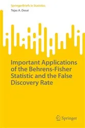 Book cover of Important Applications of the Behrens-Fisher Statistic and the False Discovery Rate by Tejas A. Desai